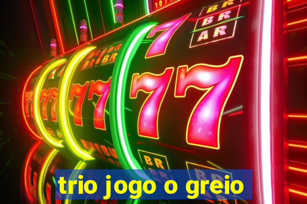 trio jogo o greio